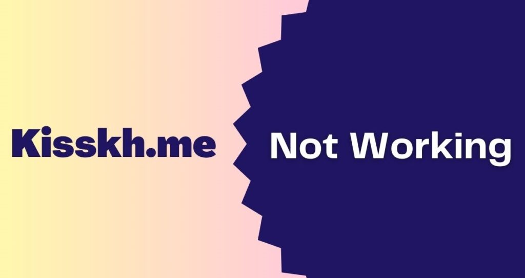 What Causes The Kisskh.me to be down sometimes? – See Why Its Not Working!