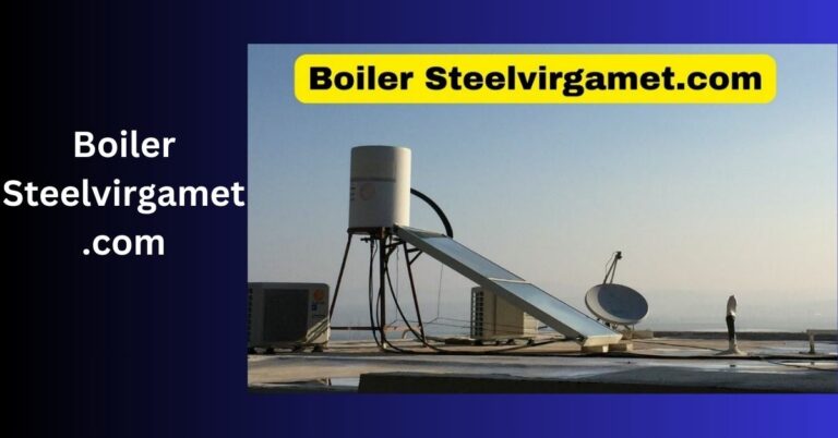 Boiler Steelvirgamet.com - Let’s Explore It Out!