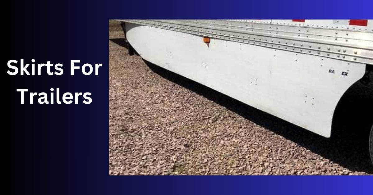 Skirts For Trailers - Take Advantage Of This!