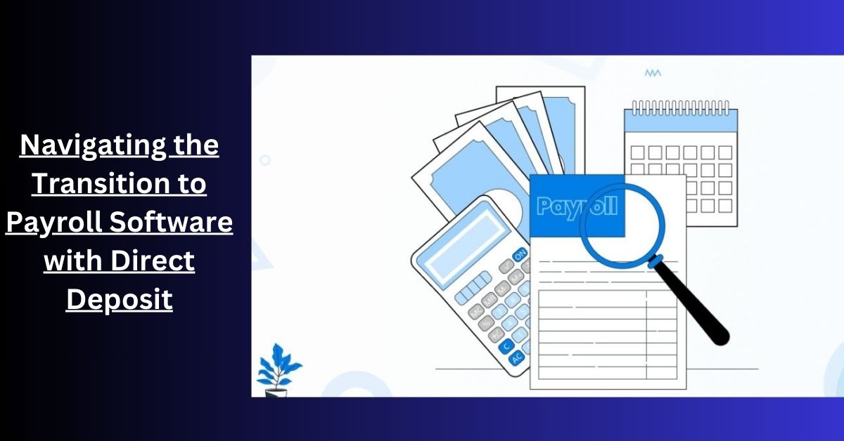 Navigating the Transition to Payroll Software with Direct Deposit a Guide for Small Businesses