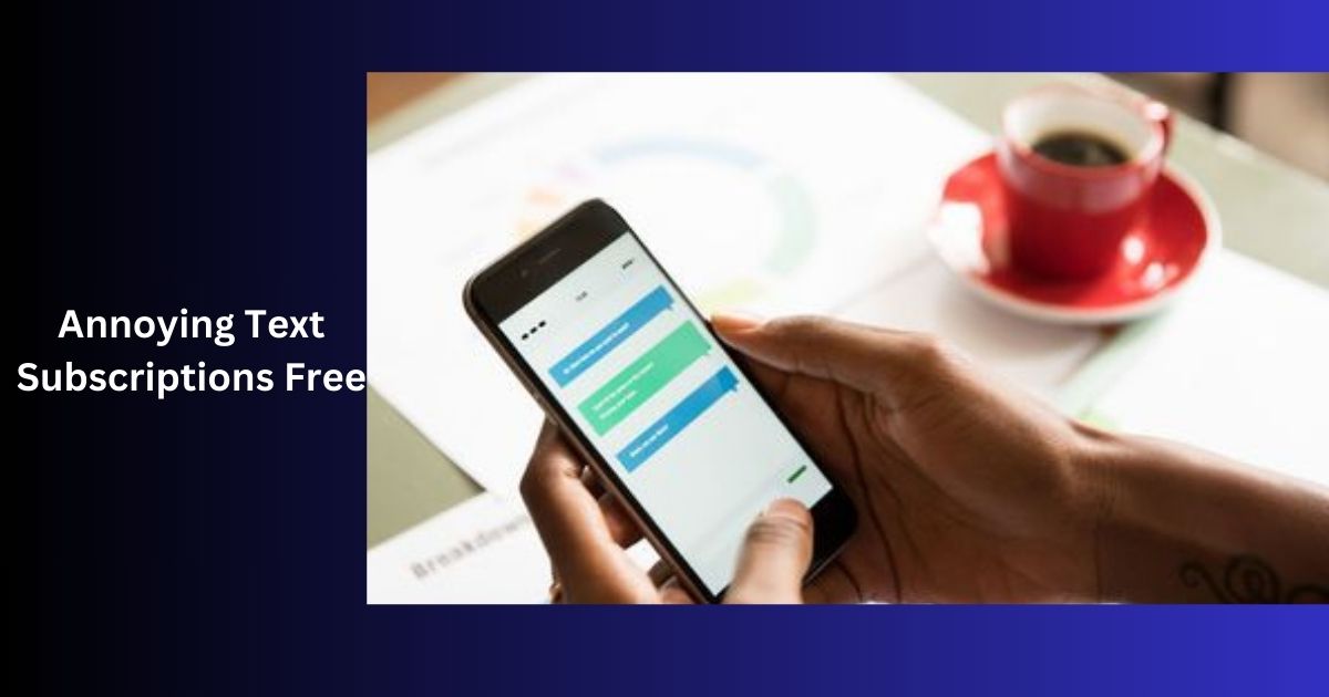 Annoying Text Subscriptions Free