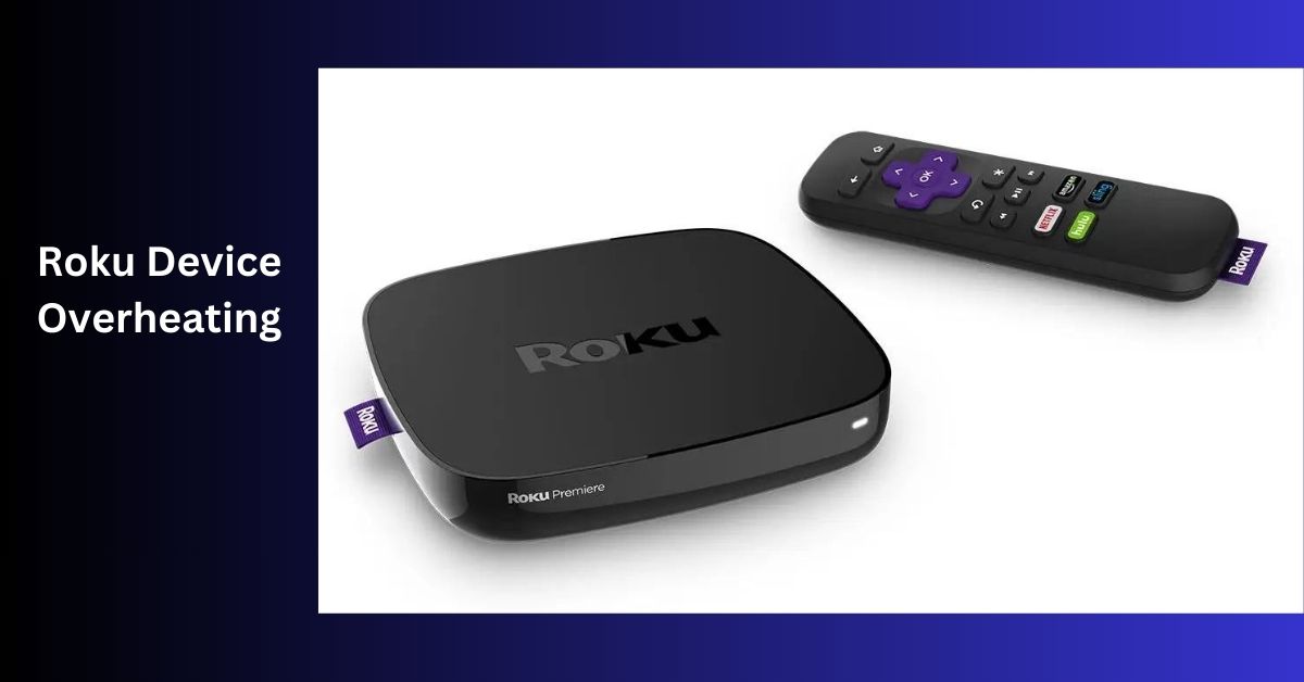 Roku Device Overheating